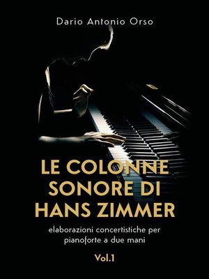 cover image of Le colonne sonore di Hans Zimmer (elaborazioni concertistiche per pianoforte a due mani) Volume 1